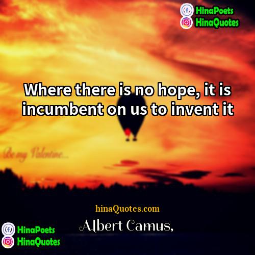 Albert Camus Quotes | Where there is no hope, it is